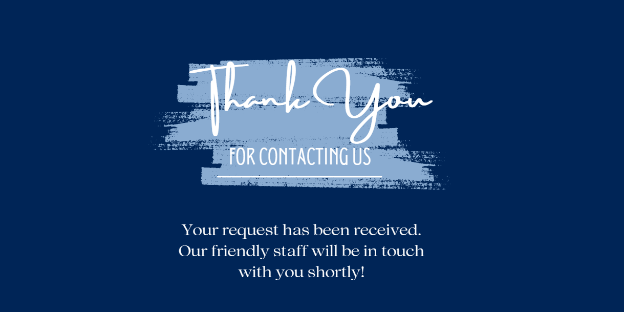 Thank you for contacting us. Your request has been received. Our friendly staff will be in touch with you shortly!